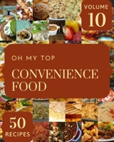Oh My Top 50 Convenience Food Recipes Volume 10: Everything You Need in One Convenience Food Cookbook! B096VQFMX3 Book Cover