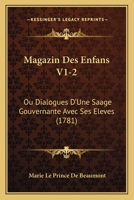 Magazin des enfans, ou dialogues entre une sage gouvernante et plusieurs de ses �l�ves 1166320812 Book Cover