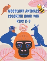 Woodland Animals Coloring Book For Kids 5-9: Woodland Forest Friends For Kids & Toddlers Who Like Wild Animals and Nature B0922QNWYH Book Cover