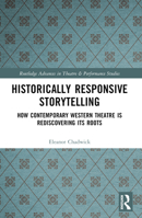 Historically Responsive Storytelling: How Contemporary Western Theatre Is Rediscovering Its Roots 0367547244 Book Cover