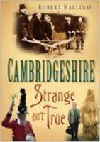 Cambridgeshire: Strange But True 075094059X Book Cover