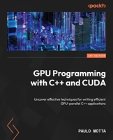 GPU Programming with C++ and CUDA: Uncover effective techniques for writing efficient GPU-parallel C++ applications 1805124544 Book Cover