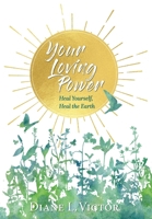 Your Loving Power: Heal Yourself, Heal the Earth B0HB49H67Z Book Cover