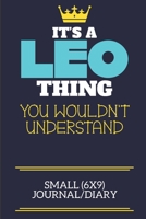 It's A Leo Thing You Wouldn't Understand Small (6x9) Journal/Diary: A cute book to write in for any book lovers, doodle writers and budding authors! 1700652958 Book Cover