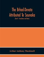 The Brhad-Devata Attributed To Saunaka A Summary Of The Deities And Myths Of The Rig-Veda Critically Edited In The Original Sanskrit With An ... And Illustrative Notes (Part Ii - Tra 9354219365 Book Cover