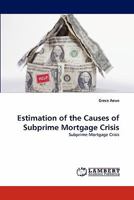 Estimation of the Causes of Subprime Mortgage Crisis: Subprime Mortgage Crisis 3838351789 Book Cover