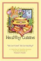 Healthy Cuisine: We Don't Diet! We Eat Healthy! 1424159008 Book Cover