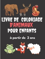 Livre de Coloriage d'Animaux pour Enfants: Plus de 30 pages de beaux dessins uniques d'animaux à colorier pour les enfants à partir de 2 ans ... et son imagination. (French Edition) 167333590X Book Cover