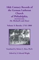 18TH-CENTURY RECORDS of the GERMAN LUTHERAN CHURCH of PHILADELPHIA, PENNSYLVANIA (St. Michael's and Zion) VOLUME 5 : Burials 1680349716 Book Cover