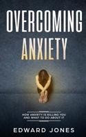 Overcoming Anxiety: How Anxiety Is Killing You And What To Do About It 1999139240 Book Cover
