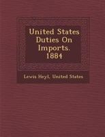 United States duties on imports, 1884. 1240096445 Book Cover