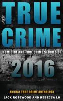 True Crime: Homicide & True Crime Stories of 2016 154058951X Book Cover