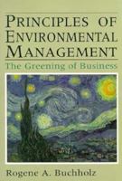 Principles of Environmental Management: The Greening of Business (2nd Edition) 0136848958 Book Cover