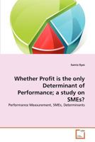 Whether Profit is the only Determinant of Performance; a study on SMEs? 363937620X Book Cover