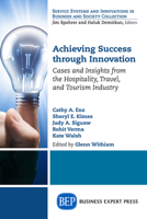Achieving Success Through Innovation: Cases and Insights from the Hospitality, Travel, and Tourism Industry 1631570439 Book Cover