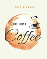 2020 Planner But First Coffee: Weekly Monthly Organizer with Jan - Dec Calendar, Goal Setting, Project Planner, Checklist Coffee Themed Gift for Business Owners 1706252226 Book Cover