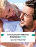 Improving Autoimmune Disease In 30 Days: Using the Science of Immune System Rehabilitation to Achieve a Healthy Immune System 1910521140 Book Cover