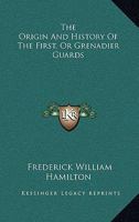 The Origin & History of the First Or Grenadier Guards... 1432640704 Book Cover