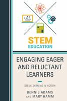 Engaging Eager and Reluctant Learners: STEM Learning in Action 1475834462 Book Cover