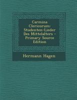 Carmina Clericorum: Studenten-Lieder Des Mittelalters 1160334412 Book Cover