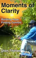 Moments of Clarity: Finding Hope, Building Comfort 0982752083 Book Cover