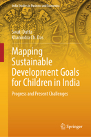 Mapping Sustainable Development Goals for Children in India: Progress and Present Challenges (India Studies in Business and Economics) 9819989000 Book Cover