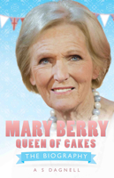 Mary Berry: Queen of British Baking: The Biography 1782194754 Book Cover
