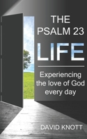 The Psalm 23 Life: Experiencing the Love of God Every Day B08DSYSSP5 Book Cover