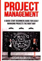 Project Management: A Quick Start Beginners Guide For Easily Managing Projects The Right Way 1548772534 Book Cover