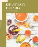 365 Creative Infant Baby Friendly Recipes: An Infant Baby Friendly Cookbook for Effortless Meals B08FP9Z53S Book Cover