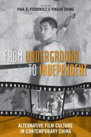 From Underground to Independent: Alternative Film Culture in Contemporary China (Asia/Pacific/Perspectives) 0742554384 Book Cover