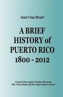 A Brief History of Puerto Rico 1800-2008 1494845342 Book Cover