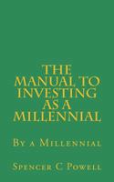 The Manual to Investing as a Millennial: By a Millennial 1543149286 Book Cover