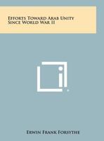 Efforts Toward Arab Unity Since World War II 1258497220 Book Cover