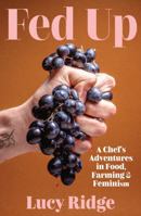 Fed Up : A Chef's Adventures in Food, Farming and Feminism 1923451065 Book Cover