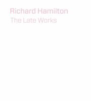 Richard Hamilton: The Unknown Masterpiece 1857095480 Book Cover