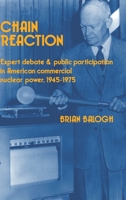 Chain Reaction: Expert Debate and Public Participation in American Commercial Nuclear Power 1945-1975 0521372968 Book Cover