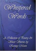 Whispered Words: A Collection of Poetry & Short Stories 0974794112 Book Cover