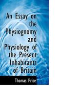 An Essay on the Physiognomy and Physiology of the Present Inhabitants of Britain 1021966770 Book Cover