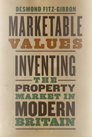 Marketable Values: Inventing the Property Market in Modern Britain 022658416X Book Cover