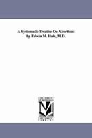 A Systematic Treatise on Abortion 0548637172 Book Cover