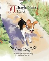 "A Beagle Named Carol" An Irish Dog Tale. A true Beagle rescue written with humor and love 1737587807 Book Cover