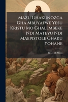 Mazu Ghakunozga Gha Mbuyafwe Yesu Kristu Mo Ghalembeke Ndi Mateyu Ndi Maepistole Ghaku Yohane 1149226099 Book Cover