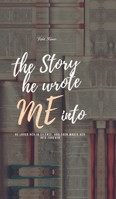The story he wrote me into B0FK153KHZ Book Cover