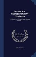 Scenes and Characteristics of Hindostan, with Sketches of Anglo-Indian Society: Volume 1 1019057661 Book Cover