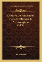 L'abbaye De Fontevrault, Notice Historique Et Archéologique... 2012565158 Book Cover