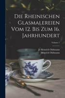 Die rheinischen Glasmalereien vom 12. bis zum 16. Jahrhundert; Volume 1 1019248785 Book Cover