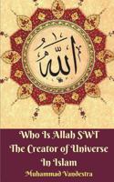 Who Is Allah SWT The Creator of Universe In Islam 1388269724 Book Cover
