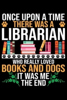 Once Upon A Time There Was A Librarian Who Really Loved Books And Dogs: Books Lover Journal Notebook - Reading Book Lover Gifts - Gifts for Librarian Notebook Journal - Funny Reading Books Diary 1707993289 Book Cover