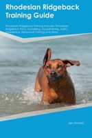 Rhodesian Ridgeback Training Guide Rhodesian Ridgeback Training Includes: Rhodesian Ridgeback Tricks, Socializing, Housetraining, Agility, Obedience, Behavioral Training, and More 1395863539 Book Cover